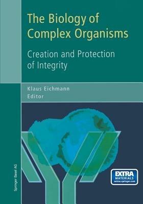 The Biology of Complex Organisms: Creation and Protection of Integrity - cover