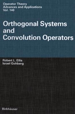 Orthogonal Systems and Convolution Operators - Robert L. Ellis,Israel Gohberg - cover
