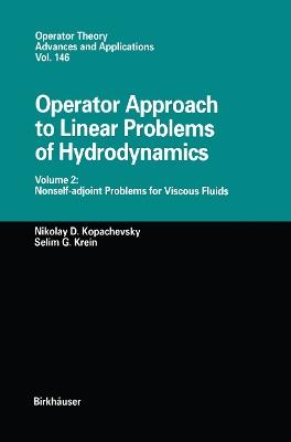 Operator Approach to Linear Problems of Hydrodynamics: Volume 2: Nonself-adjoint Problems for Viscous Fluids - Nikolay D. Kopachevsky,Selim Krein - cover