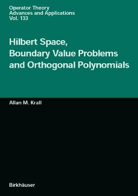 Hilbert Space, Boundary Value Problems and Orthogonal Polynomials - Allan M. Krall - cover