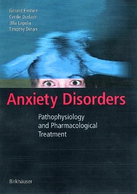 Anxiety Disorders: Pathophysiology and Pharmacological Treatment - Gerard Emilien,Cecile Durlach,Ulla Lepola - cover