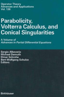 Parabolicity, Volterra Calculus, and Conical Singularities: A Volume of Advances in Partial Differential Equations - cover