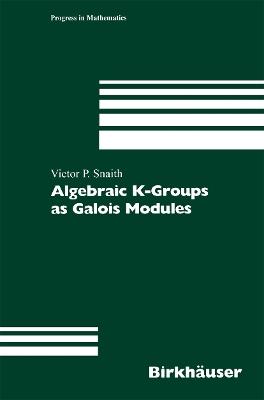 Algebraic K-Groups as Galois Modules - Victor P. Snaith - cover