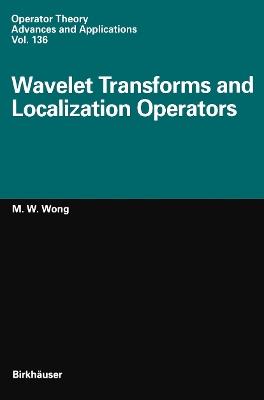 Wavelet Transforms and Localization Operators - M.-W. Wong - cover