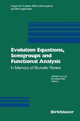 Evolution Equations, Semigroups and Functional Analysis: In Memory of Brunello Terreni - cover