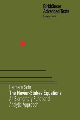 The Navier-Stokes Equations: An Elementary Functional Analytic Approach - Hermann Sohr - cover