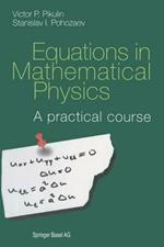 Equations in Mathematical Physics: A practical course