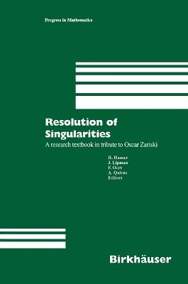 Resolution of Singularities: A research textbook in tribute to Oscar Zariski Based on the courses given at the Working Week in Obergurgl, Austria, September 7–14, 1997 - cover