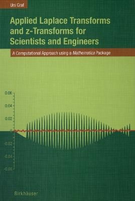 Applied Laplace Transforms and z-Transforms for Scientists and Engineers: A Computational Approach using a Mathematica Package - Urs Graf - cover
