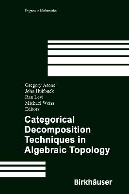 Categorical Decomposition Techniques in Algebraic Topology: International Conference in Algebraic Topology, Isle of Skye, Scotland, June 2001 - cover