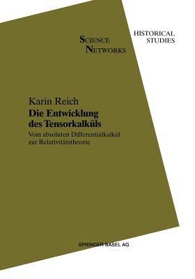 Die Entwicklung des Tensorkalküls: Vom absoluten Differentialkalkül zur Relativitätstheorie - Karin Reich - cover
