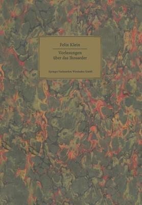Vorlesungen über das Ikosaeder: und die Auflösung der Gleichungen vom fünften Grade - Felix Klein - cover