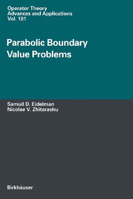 Parabolic Boundary Value Problems - Samuil D. Eidelman,Nicolae V. Zhitarashu - cover