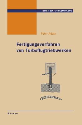 Fertigungsverfahren von Turboflugtriebwerken - Peter Adam - cover
