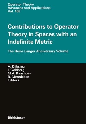 Contributions to Operator Theory in Spaces with an Indefinite Metric: The Heinz Langer Anniversary Volume - cover