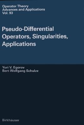 Pseudo-Differential Operators, Singularities, Applications - Iouri Egorov,Bert-Wolfgang Schulze - cover