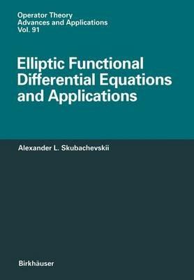 Elliptic Functional Differential Equations and Applications - Alexander L. Skubachevskii - cover