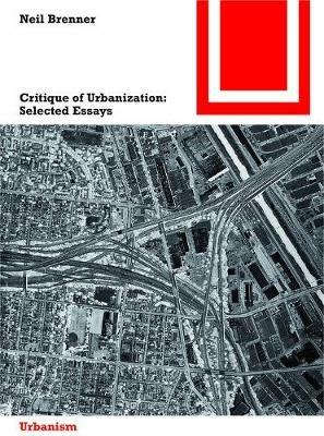 Critique of Urbanization: Selected Essays - Neil Brenner - cover