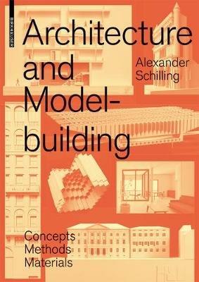 Architecture and Modelbuilding: Concepts, Methods, Materials - Alexander Schilling - cover