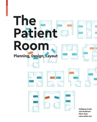The Patient Room: Planning, Design, Layout - Wolfgang Sunder,Julia Moellmann,Oliver Zeise - cover