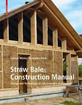 Straw Bale Construction Manual: Design and Technology of a Sustainable Architecture - Gernot Minke,Benjamin Krick - cover