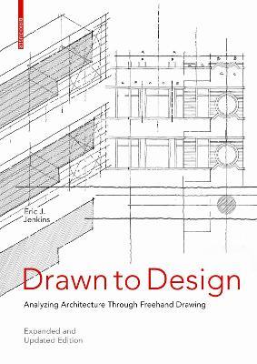 Drawn to Design: Analyzing Architecture Through Freehand Drawing -- Expanded and Updated Edition - Eric Jenkins - cover