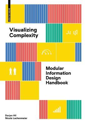 Visualizing Complexity: Modular Information Design Handbook - Darjan Hil,Nicole Lachenmeier - cover