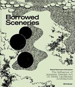 Borrowed Sceneries: The Influence of Japanese Garden Art on Swiss Landscape Architecture