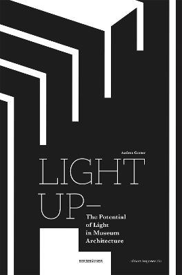 Light Up – the Potential of Light in Museum Architecture - Andrea Graser - cover
