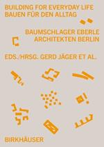 Building for Everyday Life / Bauen für den Alltag 2010–2025: Baumschlager Eberle Berlin
