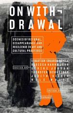 On Withdrawal—Scenes of Refusal, Disappearance, and Resilience in Art and Cultural Practices