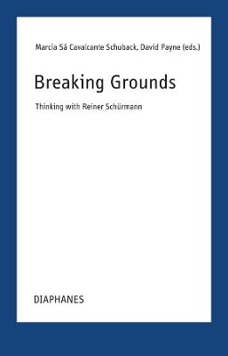 Breaking Grounds: Thinking with Reiner Schürmann - cover