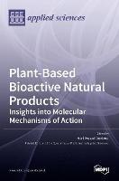 Plant-Based Bioactive Natural Products: Insights into Molecular Mechanisms of Action: Insights into Molecular Mechanisms of Action
