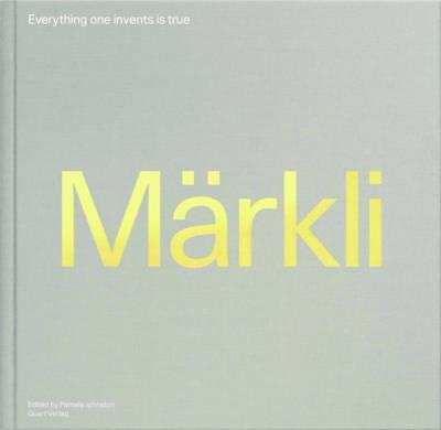 Peter Markli: Everything One Invents is True - Pamela Johnston - cover