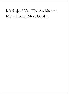 Marie-José Van Hee architecten: More Home, More Garden - cover