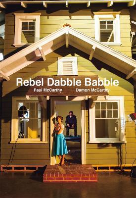 Paul McCarthy And Damon McCarthy: Rebel Dabble Babble - cover