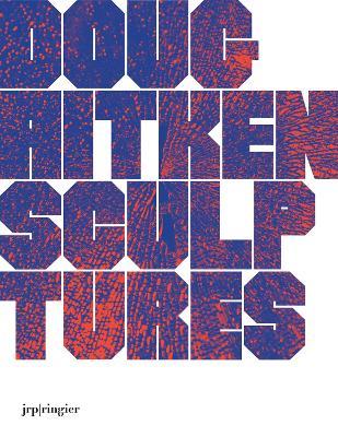 Doug Aitken: Sculptures - cover