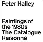 Peter Halley: The Complete 1980s Paintings