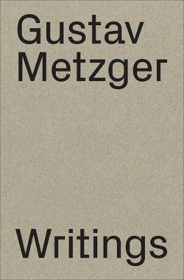 Gustav Metzger: Writings 1953-2016 - cover
