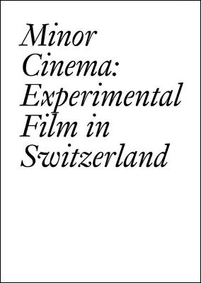 Minor Cinema: Experimental Film in Switzerland - Francois Bovier - cover