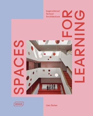 Spaces for Learning: Inspirational School Architecture - Lisa Baker - cover