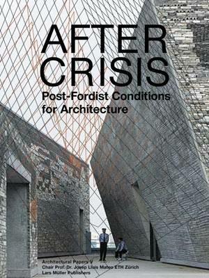 After Crisis: POst-Fordist Conditions for Architecture - Jose Luis Mateo - cover