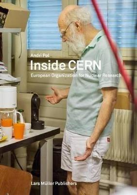 Inside CERN: European Organization For Nuclear Research - Andri Pol - cover