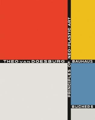 Principles of Neo-Plastic Art: Bauhausbucher 6, 1925 - Theo Doesburg - cover