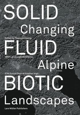 Solid, Fluid, Biotic: Changing Alpine Landscapes - cover