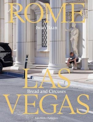 Iwan Baan: Rome - Las Vegas: Bread and Circuses - cover