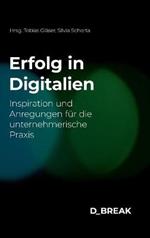 Erfolg in Digitalien: Inspiration und Anregungen fur die unternehmerische Praxis