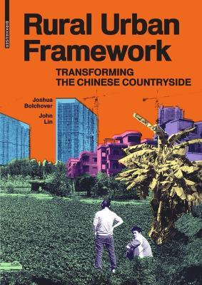 Rural Urban Framework: Transforming the Chinese Countryside - Joshua Bolchover,John Lin - cover