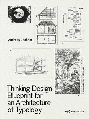 Thinking Design: Blueprint for an Architecture of Typology - Andread Lechner - cover