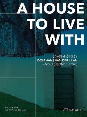 A House to Live With: 16 Variations by Dom Hans van der Laan and His Companions - cover